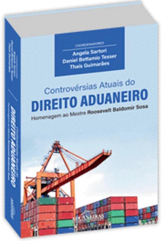 Controvérsias Atuais do Direito Aduaneiro
Homenagem ao Mestre Roosevelt Baldomir Sosa
Coordenadores: Angela Sartori, Daniel Bettamio Tesser e Thaís Guimarães.
Editora: Aduaneiras.