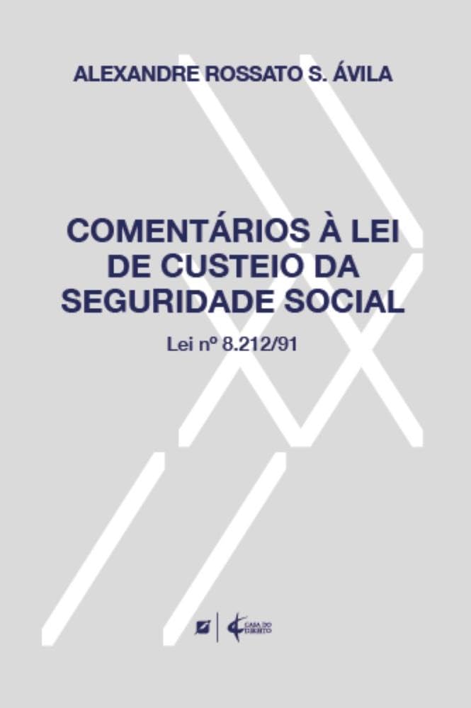 Comentários à Lei de Custeio da Seguridade Social (Lei nº 8.212/91)
Autor: Alexandre Rossato S. Ávila
Editora: Casa do Direito